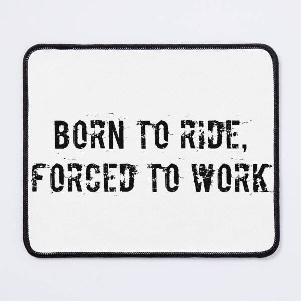Item preview, Born to Ride, Forced to Work designed and sold by Ninjacatoff.
