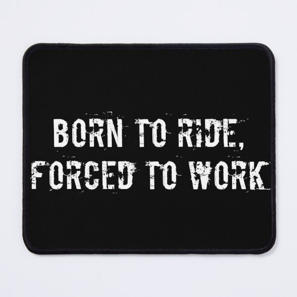 Item preview, Born to Ride, Forced to Work designed and sold by Ninjacatoff.
