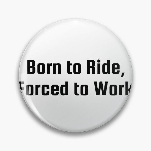 Item preview, Born to Ride, Forced to Work designed and sold by Ninjacatoff.