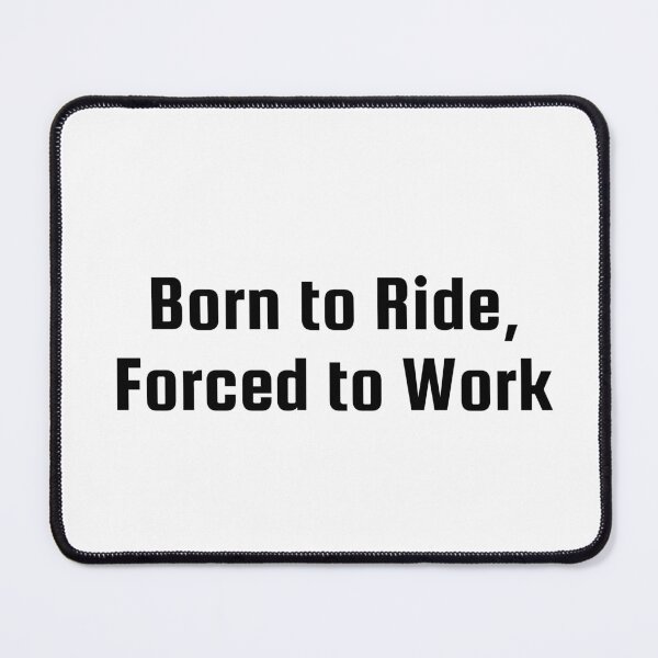 Item preview, Born to Ride, Forced to Work designed and sold by Ninjacatoff.