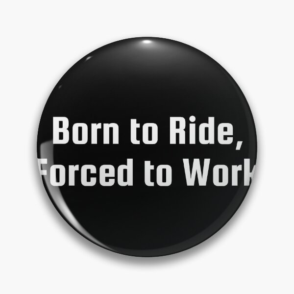 Item preview, Born to Ride, Forced to Work designed and sold by Ninjacatoff.