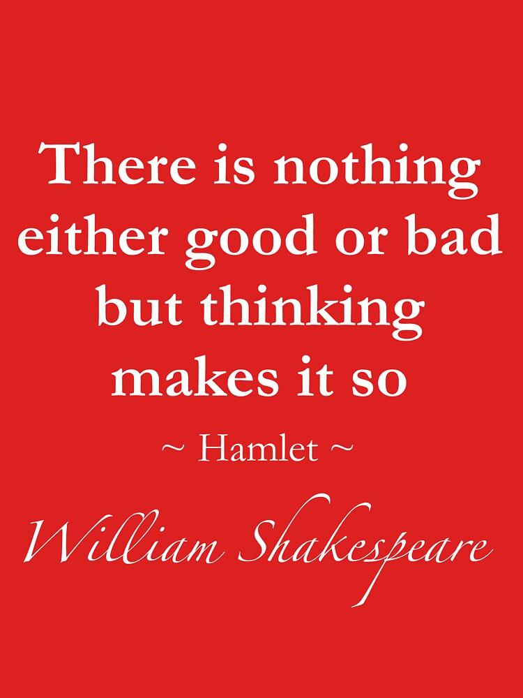  William Shakespeare Quote There Is Nothing Either Good Or Bad But 