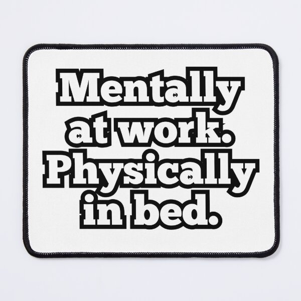 Item preview, Mentally at Work Physically in Bed – Funny Lazy Humor Quote Design designed and sold by ArtesioByZaber.