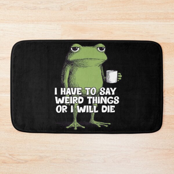 Item preview, I Have to Say Weird Stuff Or I'll Die Funny Frog Meme designed and sold by gear-posters.