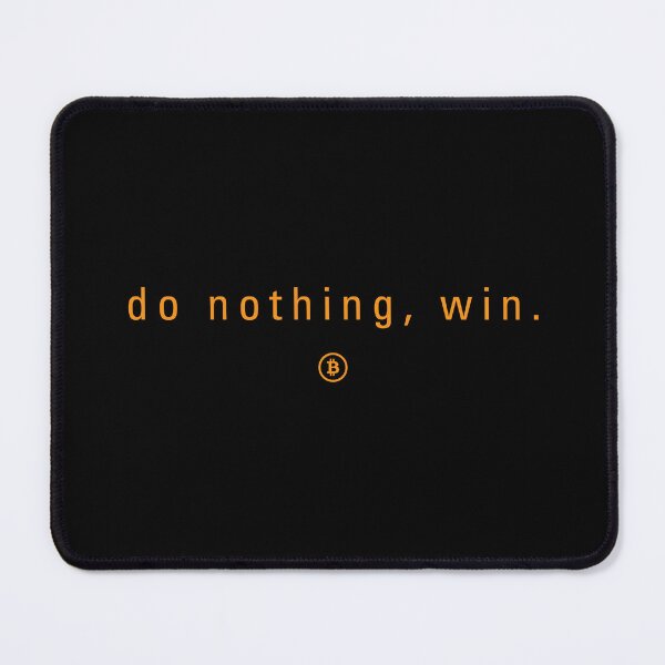 Item preview, Do nothing, win - Bitcoin Quote designed and sold by CyberRex.