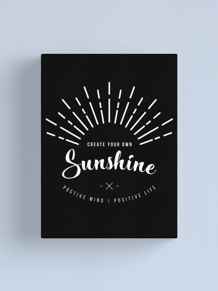 Dark Summer Shirt With Inspirational Message Create Your Own Sunshine Keep A Positive Mindset Canvas Print By Regedy1 Redbubble