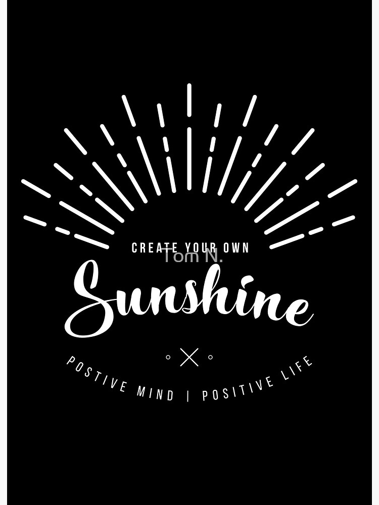 Dark Summer Shirt With Inspirational Message Create Your Own Sunshine Keep A Positive Mindset Art Board Print By Regedy1 Redbubble