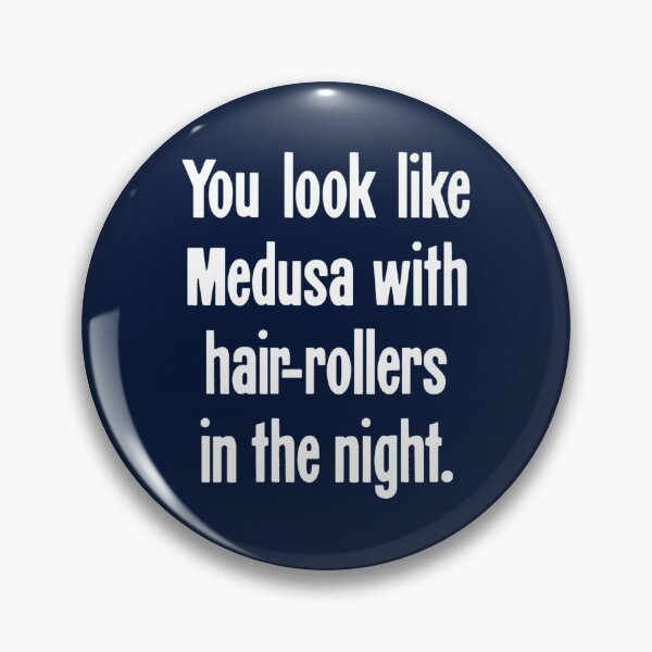 Item preview, You Look Like Medusa With Hair-Rollers In the Night designed and sold by LakeviewCo.