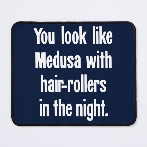 Item preview, You Look Like Medusa With Hair-Rollers In the Night designed and sold by LakeviewCo.