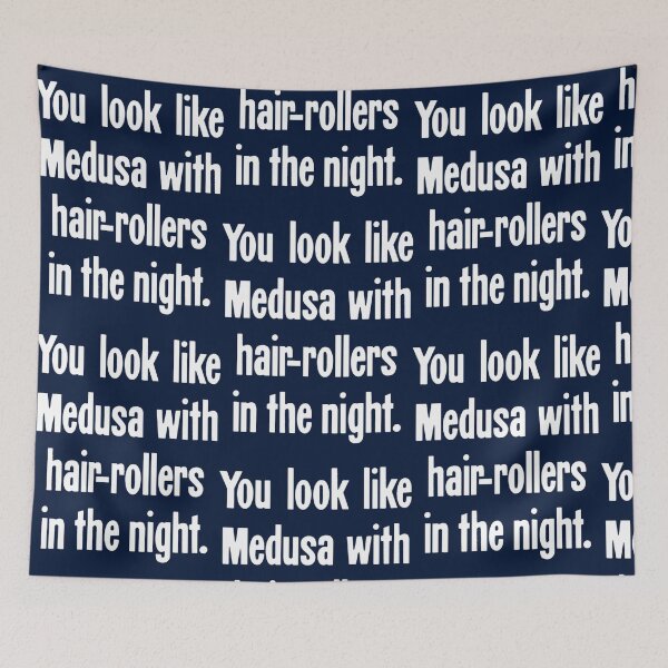 Item preview, You Look Like Medusa With Hair-Rollers In the Night designed and sold by LakeviewCo.