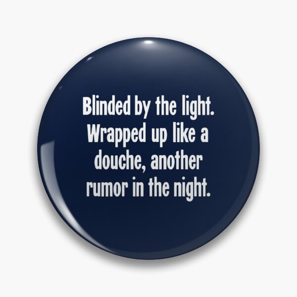Item preview, Blinded By the Light. Wrapped Up Like A Douche, Another Rumor In the Night. designed and sold by LakeviewCo.