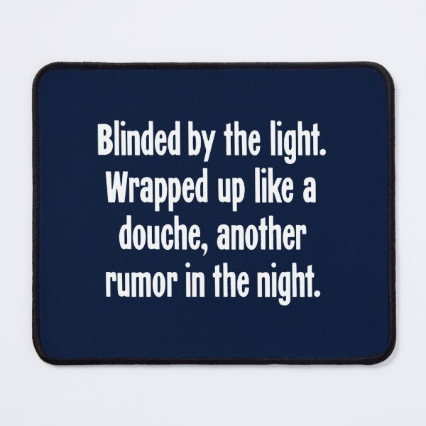 Item preview, Blinded By the Light. Wrapped Up Like A Douche, Another Rumor In the Night. designed and sold by LakeviewCo.