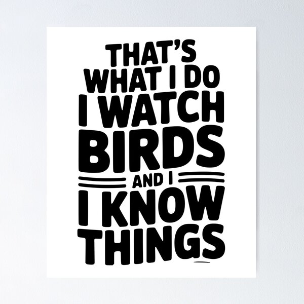 Item preview, That’s What I Do I Watch Birds and I Know Things designed and sold by Frank Ring.
