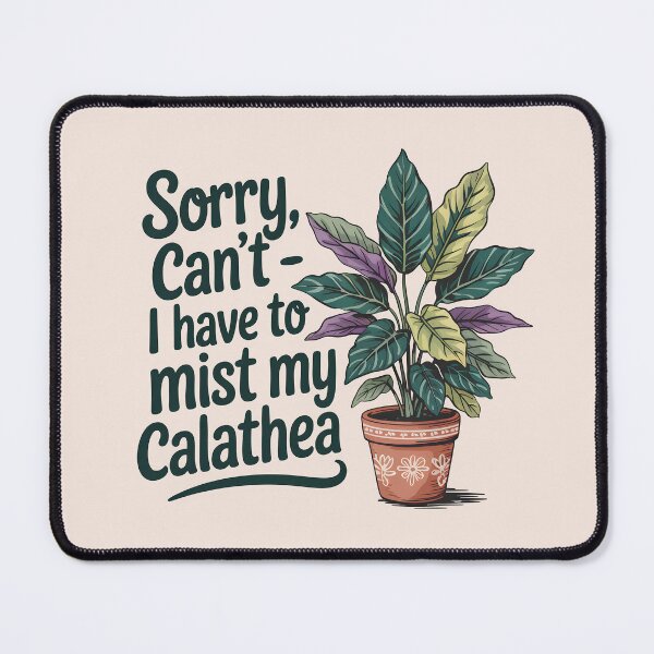 Item preview, Sorry, Can’t – I Have to Mist My Calathea designed and sold by Jollys-ArtShop.