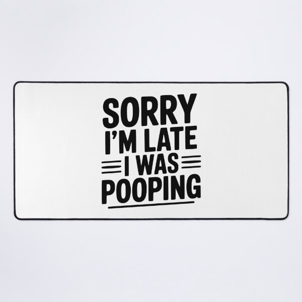 Item preview, Sorry I’m Late I Was Pooping designed and sold by Frank Ring.