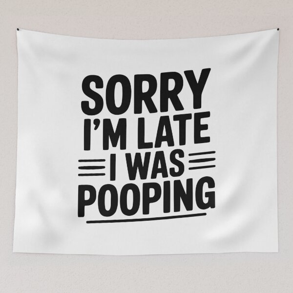 Item preview, Sorry I’m Late I Was Pooping designed and sold by Frank Ring.