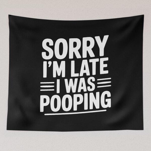Item preview, Sorry I’m Late I Was Pooping designed and sold by Frank Ring.