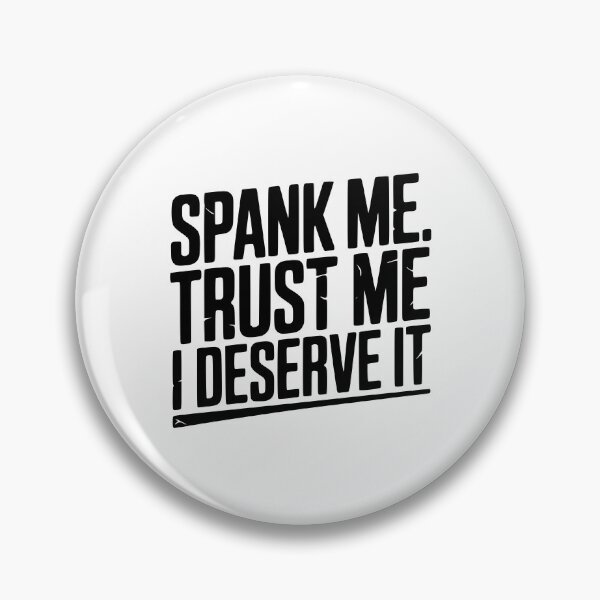 Item preview, Spank Me Trust Me I Deserve It designed and sold by Frank Ring.