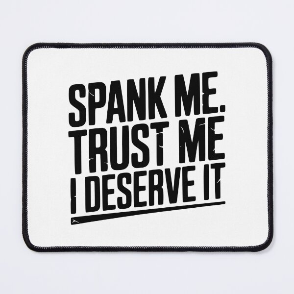 Item preview, Spank Me Trust Me I Deserve It designed and sold by Frank Ring.
