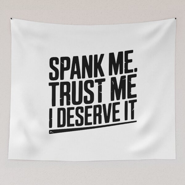 Item preview, Spank Me Trust Me I Deserve It designed and sold by Frank Ring.