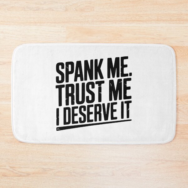 Item preview, Spank Me Trust Me I Deserve It designed and sold by Frank Ring.