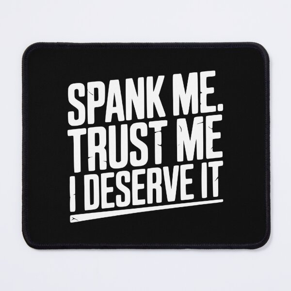 Item preview, Spank Me Trust Me I Deserve It designed and sold by Frank Ring.
