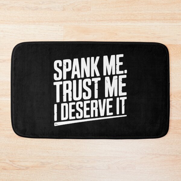 Item preview, Spank Me Trust Me I Deserve It designed and sold by Frank Ring.