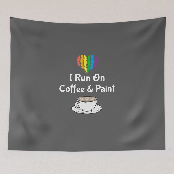 Item preview, I Run On Coffee and Paint - artistic painting designed and sold by TaurusC95.