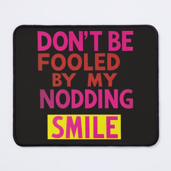 Item preview, DON'T BE FOOLED BY MY NODDING SMILE designed and sold by NickWhittleArt.
