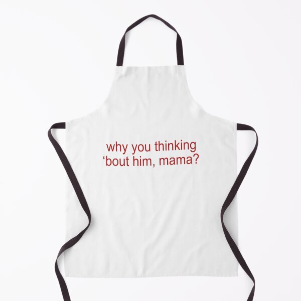 Item preview, Why you thinking bout him Mama designed and sold by JanessaHardi.