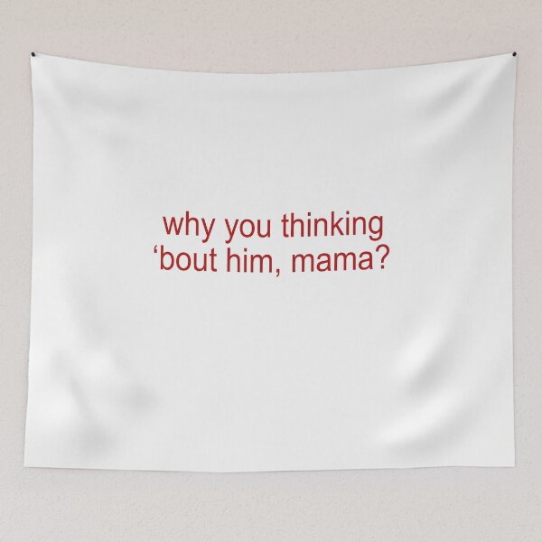 Item preview, Why you thinking bout him Mama designed and sold by JanessaHardi.