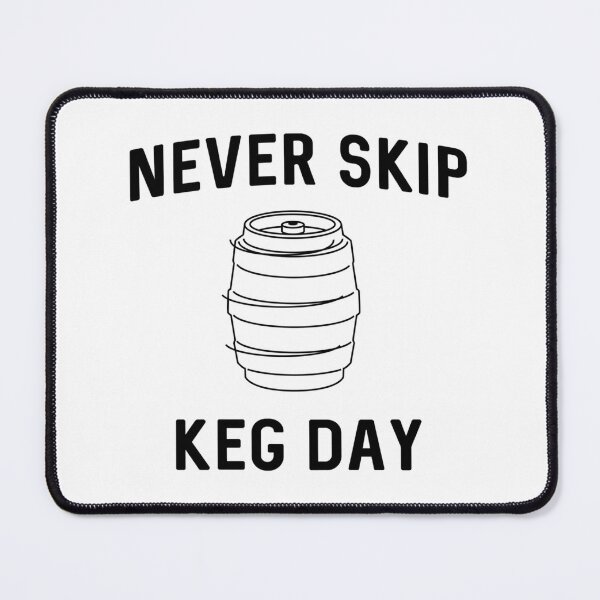 Item preview,  Never Skip Keg Day designed and sold by wilfre-dgill.