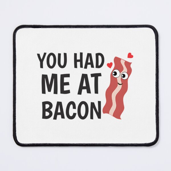 Item preview, You Had Me At Bacon designed and sold by wilfre-dgill.