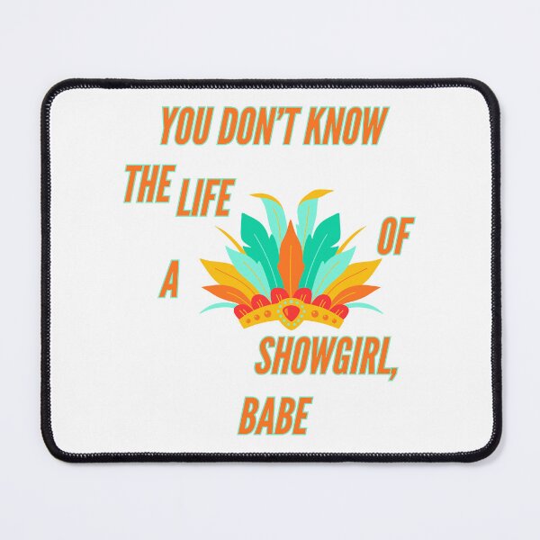 Item preview, You Don't Know The Life of a Showgirl, Babe designed and sold by piscesmoon22.