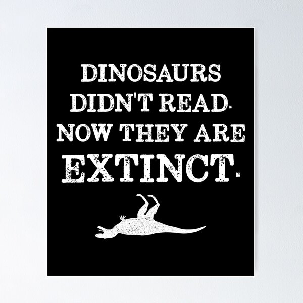 Book Reading - Dinosaurs Didn't Read. Now They Are Extinct. Poster