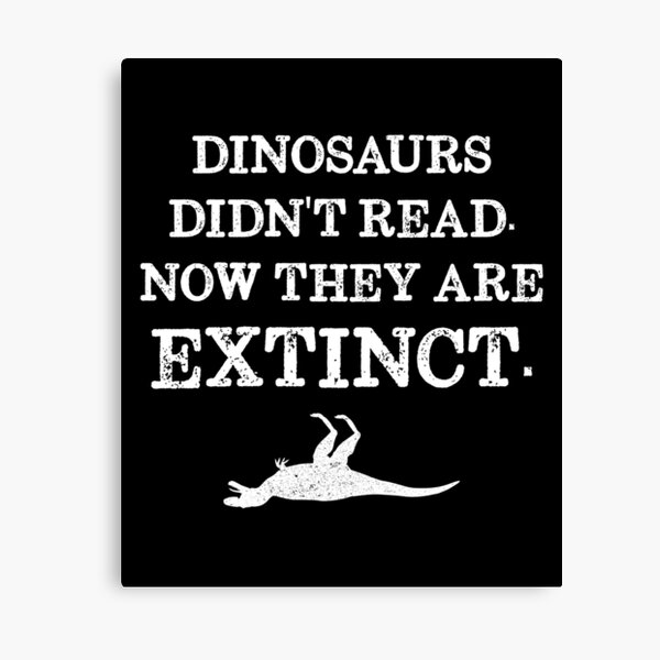 Book Reading - Dinosaurs Didn't Read. Now They Are Extinct. Canvas Print