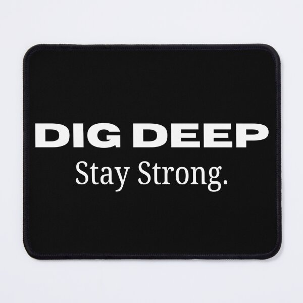 Item preview, Dig Deep Stay Strong – Motivational Design designed and sold by DailyStrength.