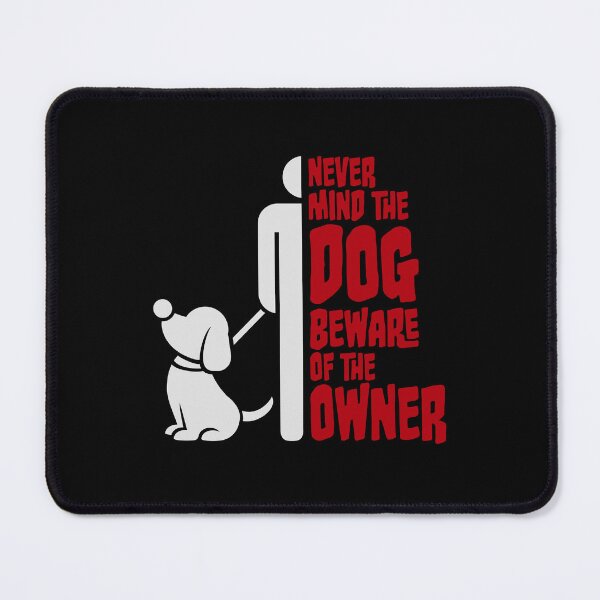 Item preview, Never Mind The Dog Beware Owner Warning Humor designed and sold by shirt-o-mat.