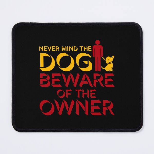 Item preview, Never Mind The Dog Beware Owner Warning Humor designed and sold by shirt-o-mat.