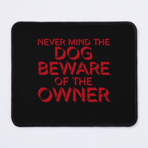 Item preview, Never Mind The Dog Beware Owner Warning Humor designed and sold by shirt-o-mat.