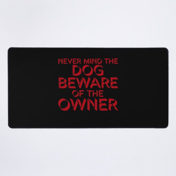 Item preview, Never Mind The Dog Beware Owner Warning Humor designed and sold by shirt-o-mat.