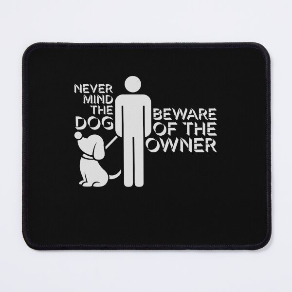 Item preview, Never Mind The Dog Beware Owner Warning Humor designed and sold by shirt-o-mat.