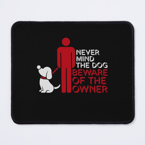 Item preview, Never Mind The Dog Beware Owner Warning Humor designed and sold by shirt-o-mat.