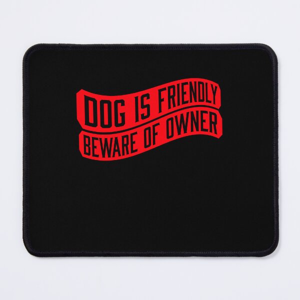 Item preview, Dog Is Friendly Beware Owner Warning Humor Protective designed and sold by shirt-o-mat.