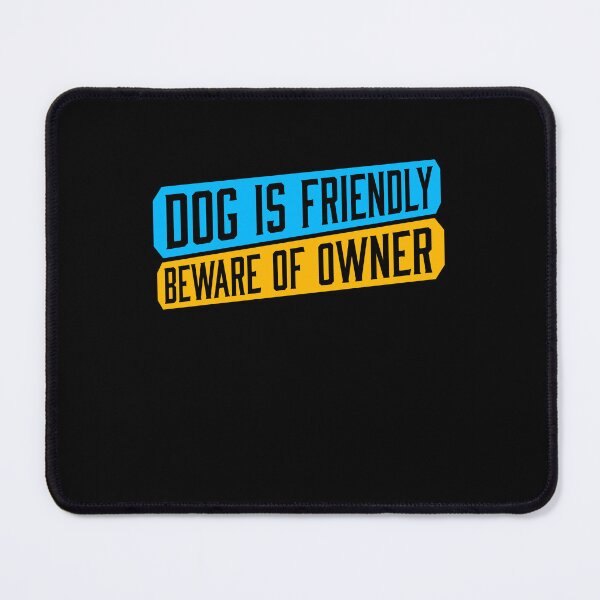 Item preview, Dog Is Friendly Beware Owner Warning Humor Protective designed and sold by shirt-o-mat.