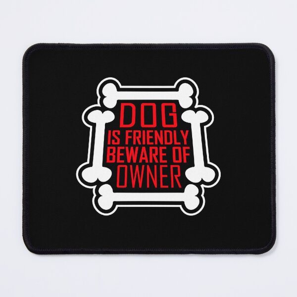 Item preview, Dog Friendly Beware Owner Warning Bones Humor Protective designed and sold by shirt-o-mat.