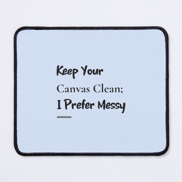 Item preview, Keep Your Canvas Clean; I Prefer Messy - artistic painting designed and sold by TaurusC95.
