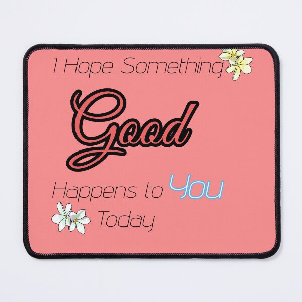 Item preview, I Hope Something Good Happens to You Today – Positive Kindness Quote Design designed and sold by Long Family Gifts.