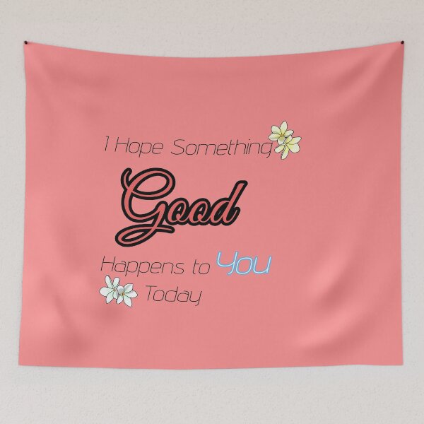 Item preview, I Hope Something Good Happens to You Today – Positive Kindness Quote Design designed and sold by Long Family Gifts.