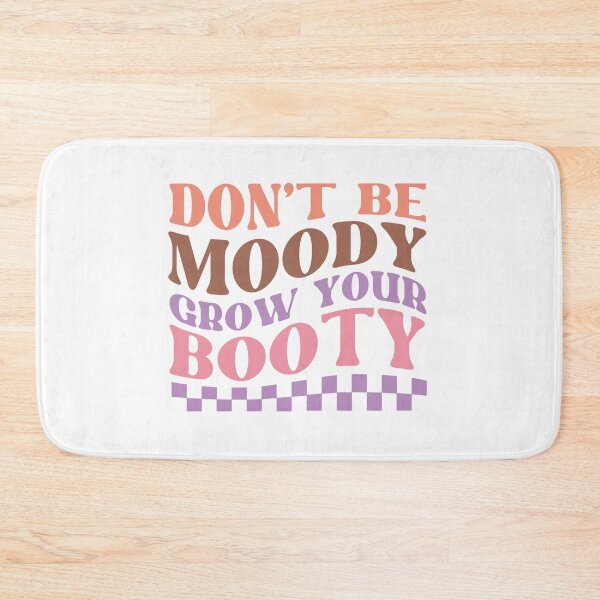 Item preview, Don't Be Moody Grow Your Booty designed and sold by artcultreone.
